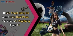 Chiến Thuật Bóng Đá 4-3-3 Hiệu Quả: Phân Tích Sâu Và Ứng Dụng Thực Tế