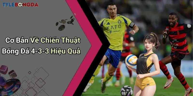 Cơ Bản Về Chiến Thuật Bóng Đá 4-3-3 Hiệu Quả