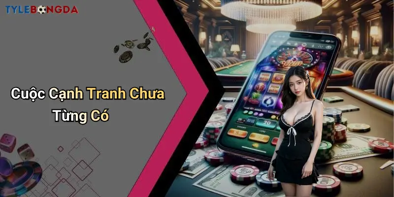Cuộc Cạnh Tranh Chưa Từng Có