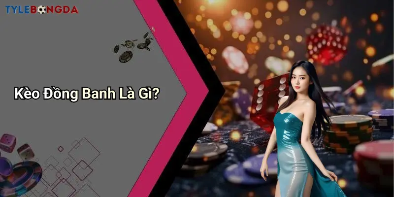 Kèo Đồng Banh Là Gì?
