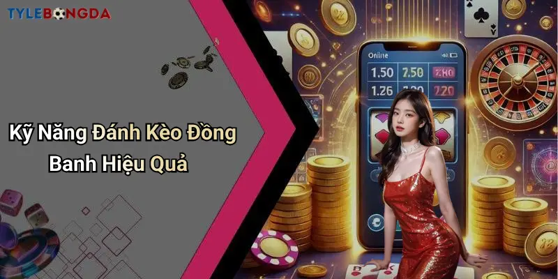 Kỹ Năng Đánh Kèo Đồng Banh Hiệu Quả