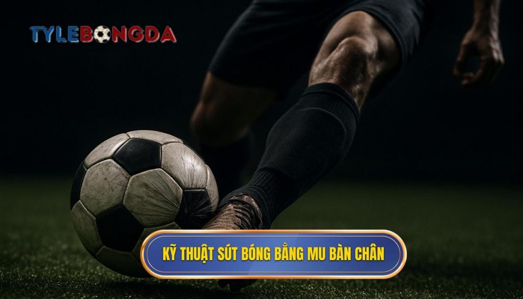 Kỹ thuật sút bóng bằng mu bàn chân