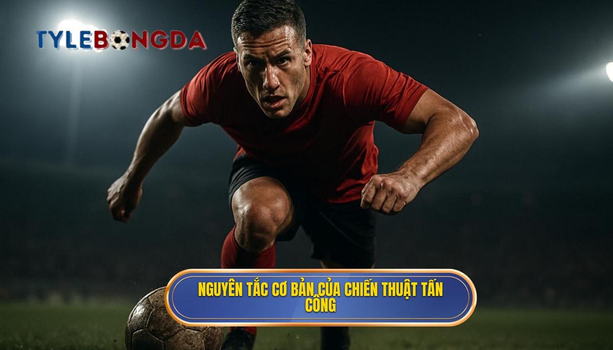 Tầm quan trọng và nguyên tắc cơ bản của Chiến thuật tấn công biên