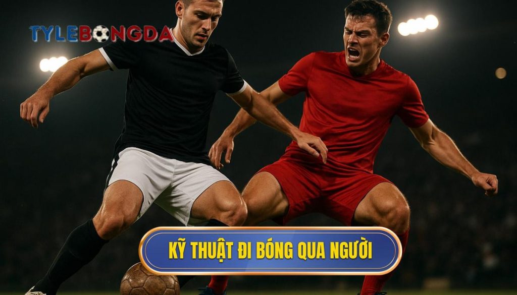 Kỹ thuật đi bóng qua người