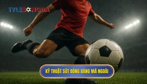 Kỹ thuật sút bóng bằng má ngoài