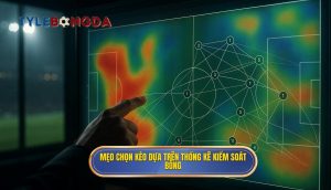 Mẹo chọn kèo dựa trên thống kê kiểm soát bóng
