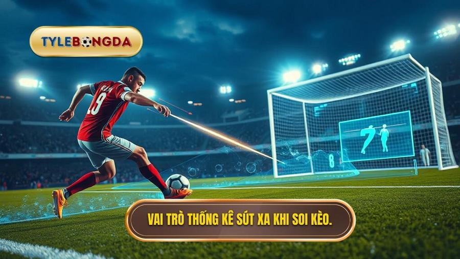 Vai trò thống kê sút xa khi soi kèo.