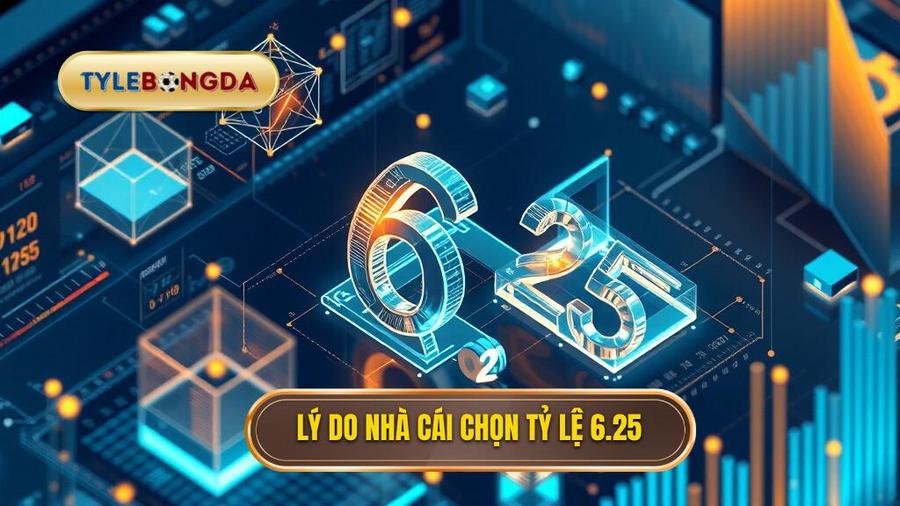 Lý do nhà cái chọn tỷ lệ 6.25