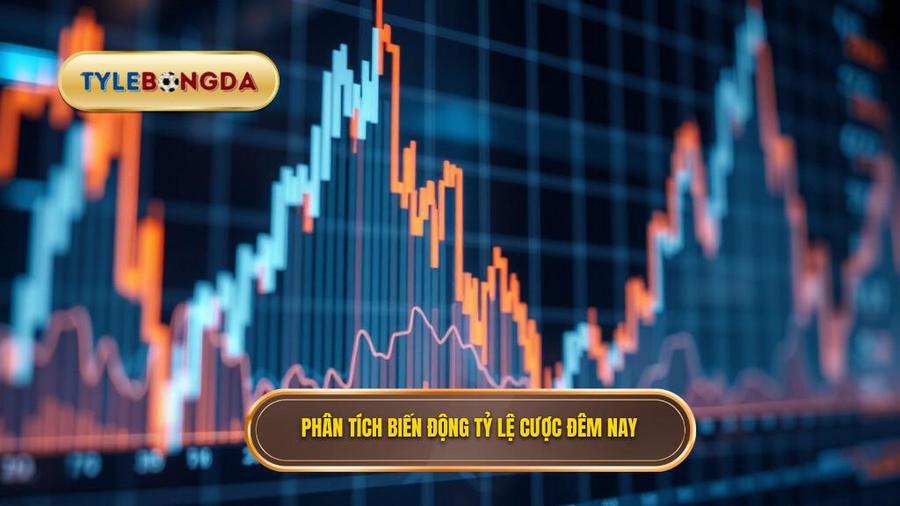 Phân tích biến động tỷ lệ cược đêm nay: Yếu tố then chốt