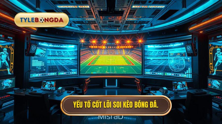 Các yếu tố cốt lõi khi soi kèo trận hot nhất