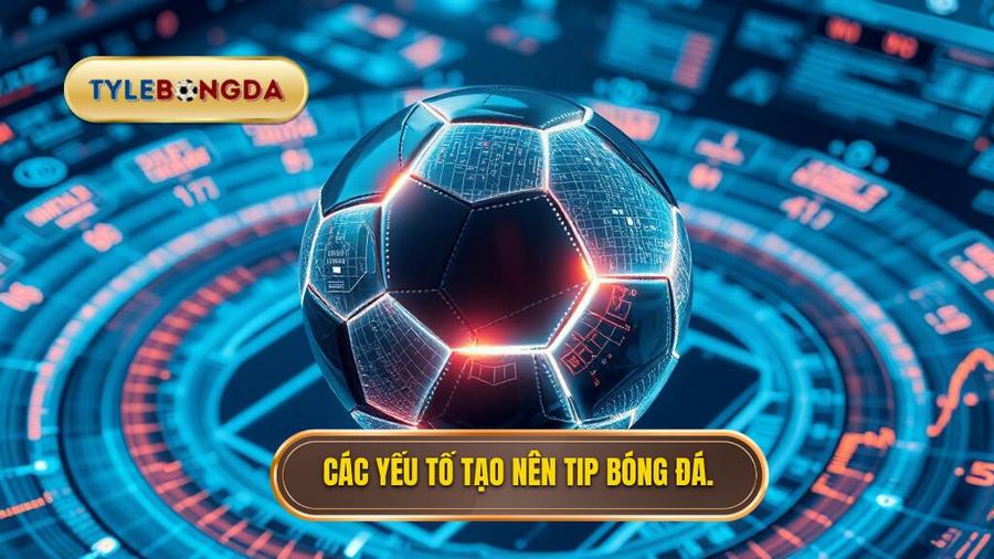 Phân tích các yếu tố cấu thành một Tip bóng đá chất lượng