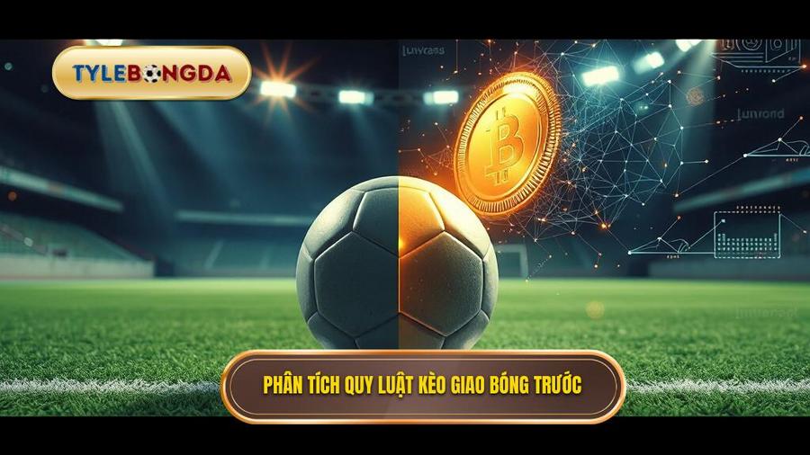 Phân tích đa chiều: Kèo giao bóng trước là may mắn hay có quy luật?