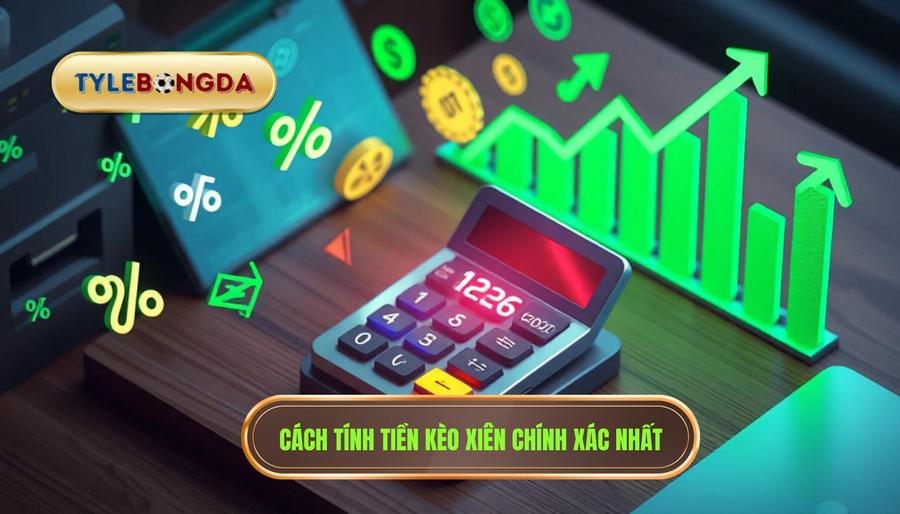 Cách tính tiền kèo xiên chính xác nhất