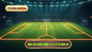 Đỉnh cao chiến thuật 4-4-2 TỶ LỆ BÓNG ĐÁ