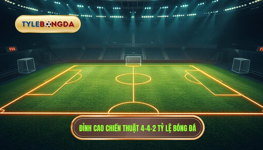 Đỉnh cao chiến thuật 4-4-2 TỶ LỆ BÓNG ĐÁ