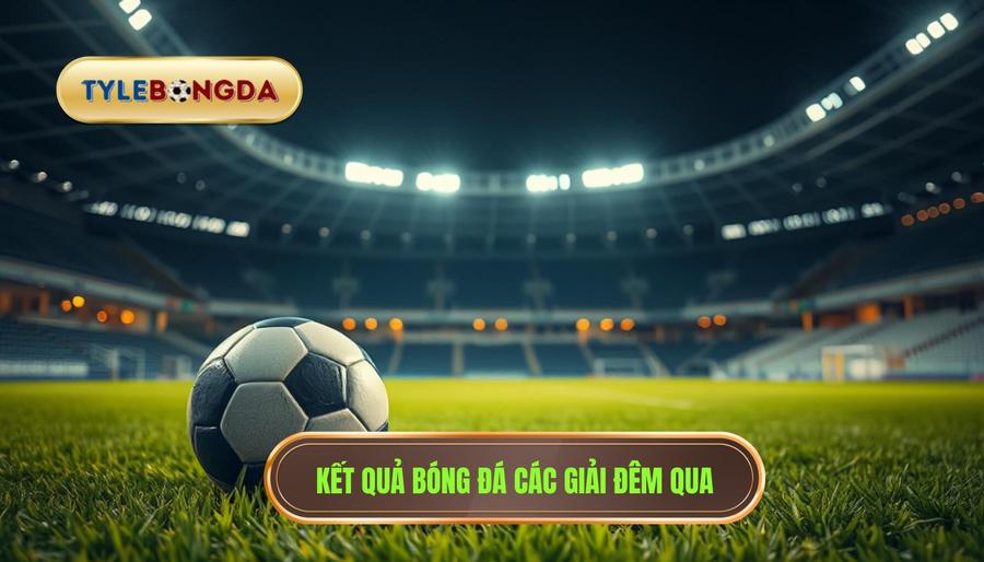 1. Kết quả bóng đá các giải đêm qua