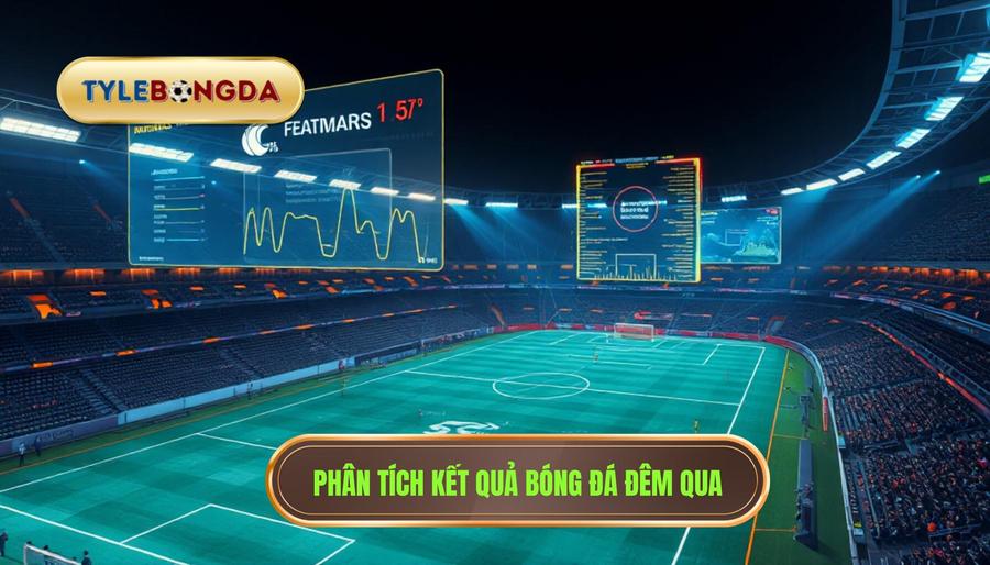 3. Phân tích kết quả bóng đá đêm qua