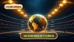 Lịch thi đấu World Cup TỶ LỆ BÓNG ĐÁ