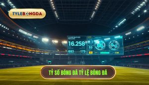 Tỷ số bóng đá TỶ LỆ BÓNG ĐÁ